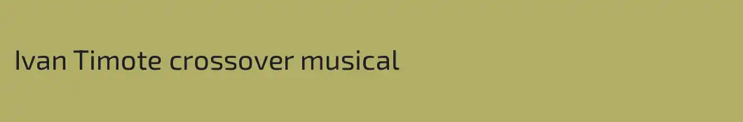 Ivan Timote crossover musical 